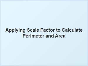 Applying a Scale Factor to Perimeter and Area
