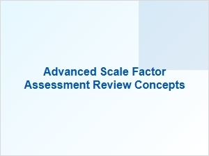 Advanced Scale Factor Review and Assessment Concepts