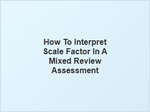 Interpreting Scale Factor in Mixed Review Assessments