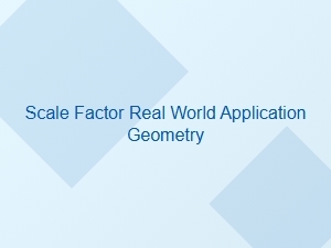 Scale Factor Applications in Everyday Geometry Problems