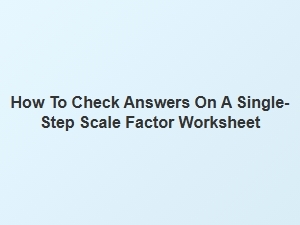 How to Verify Answers on a Scale Factor Worksheet